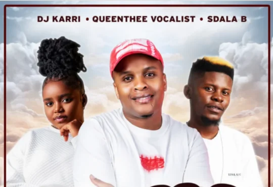 Dj Karri, QueenThee Vocalist, Sdala B – Mama Ngixolele